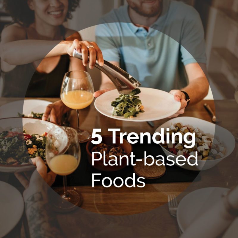 5 Plant-based Foods Trending Right Now
